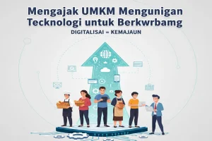 Mengajak UMKM Menggunakan Teknologi untuk Berkembang